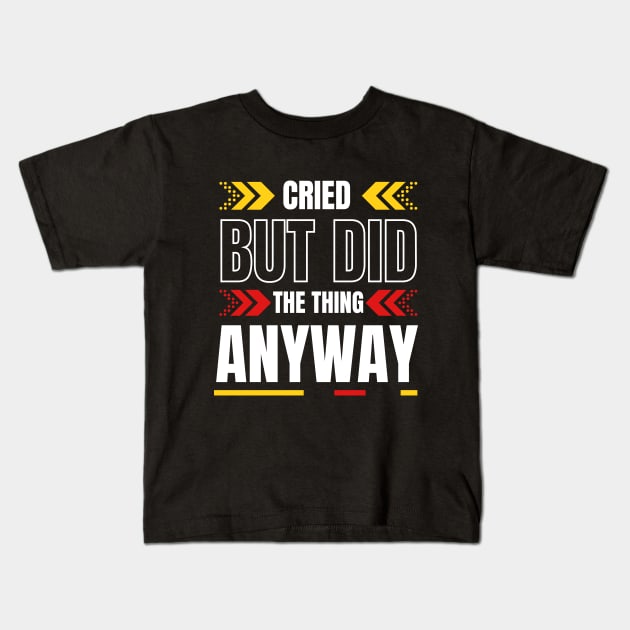 Cried But Did The Thing Anyway Tshirt Kids T-Shirt by Tee Shop